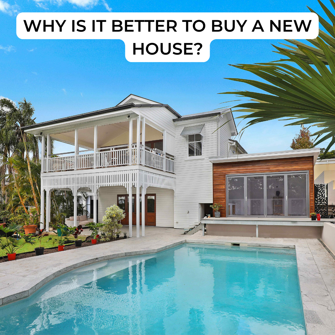 WHY IS IT BETTER TO BUY A NEW HOUSE?