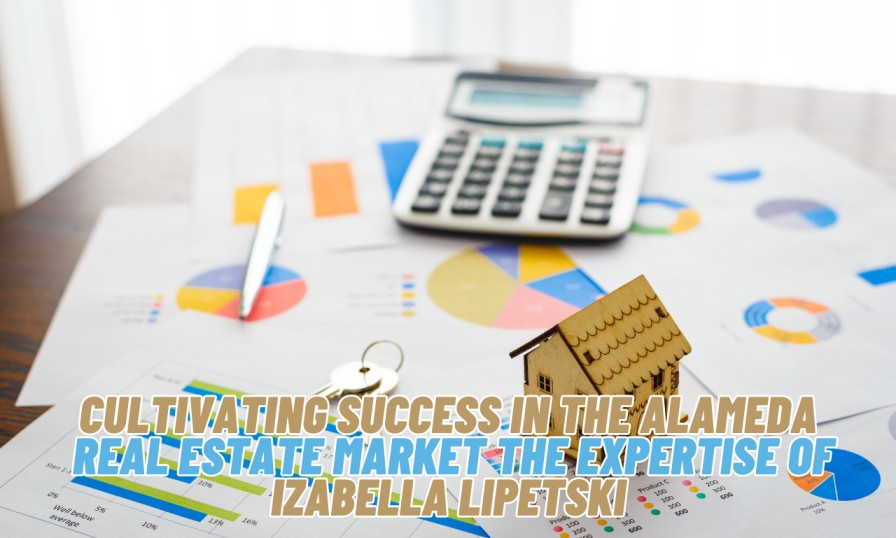 Cultivating Success in the Alameda Real Estate Market the Expertise of Izabella Lipetski