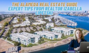 The Alameda Real Estate Guide: Expert Tips from Realtor Izabella Lipetski