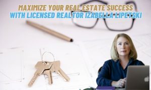Maximize Your Real Estate Success with Licensed Realtor Izabella Lipetski